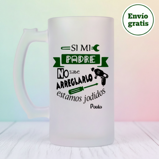 Jarra de Cerveza “Si mi padre o abuelo no sabe arreglarlo”