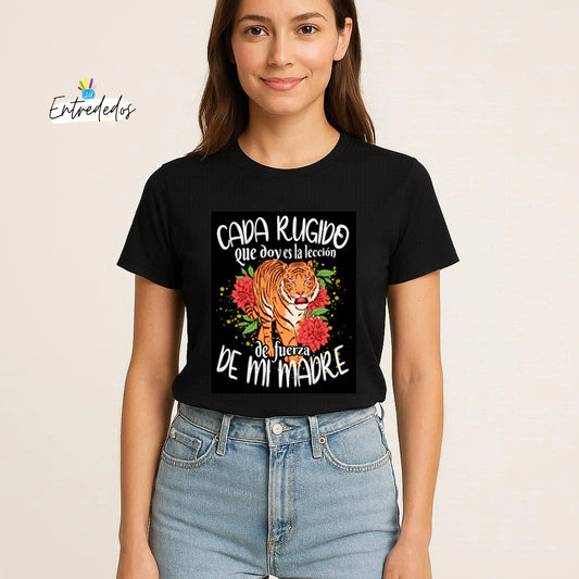 Camiseta – Cada rugido que doy es la lección de fuerza de mi madre